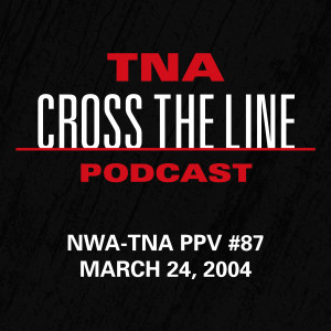 Episode #88: NWA-TNA PPV #87 - 3/24/04: Road To The Steel Cage Begins!