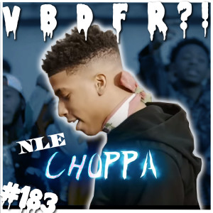 Avsnitt 184! NLE CHOPPA