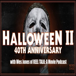 October 30, 2021 - A Look Back: Halloween II (With Wes Jones of Reel Talk: A Movie Podcast)