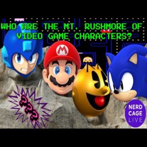 April 21, 2022 - Who Are The Mount Rushmore Of Video Game Characters with NerdCage LIVE and Friends