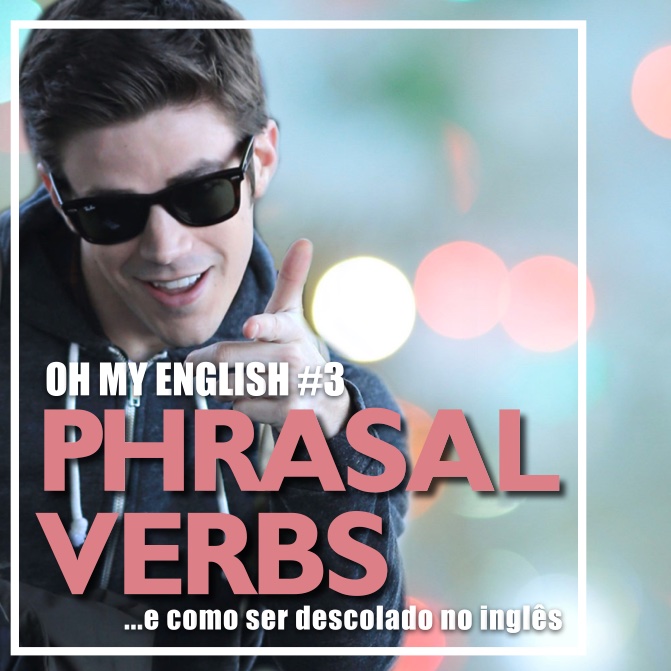 Oh My English #3: Phrasal Verbs