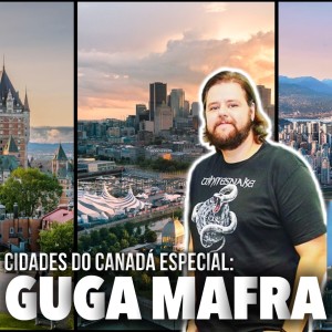 Especial Cidades do Canadá com Guga Mafra