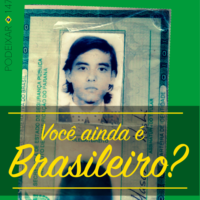 PoDeixar 147 - Você ainda é brasileiro?