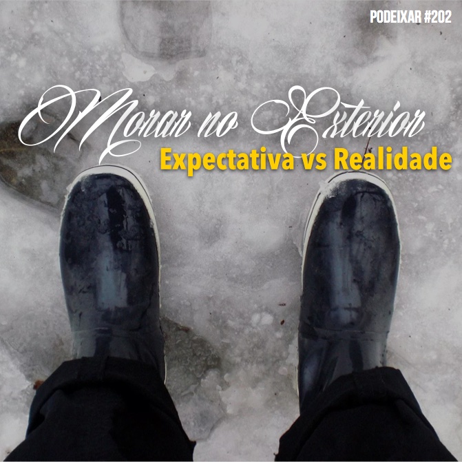 PoDeixar #202: Morar no exterior: Expectativa vs Realidade