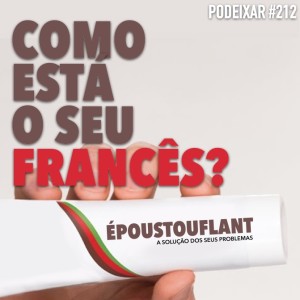 PoDeixar #212: Como está o seu francês?