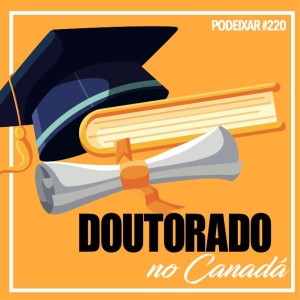 PoDeixar #220: Doutorado no Canadá