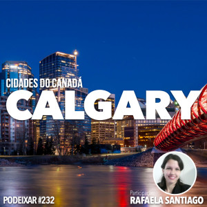 PoDeixar #232: Cidades do Canadá - Calgary