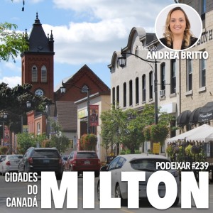 PoDeixar #239: Cidades do Canadá - Milton, ON