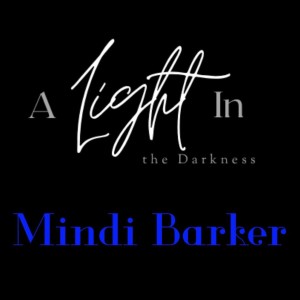 A Light In the Darkness Episode 27 - Mindi Barker