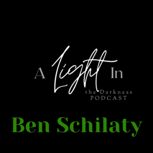 A Light In the Darkness Episode 37 - Ben Schilaty