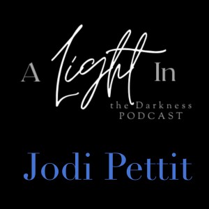 A Light In the Darkness Episode 2 - Jodi Pettit