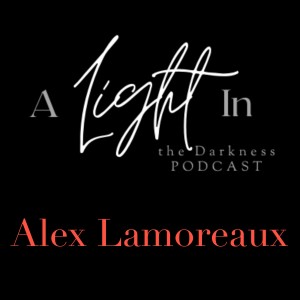 A Light In the Darkness Episode 3 - Alex Lamoreaux