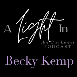 A Light In the Darkness Episode 12 - Becky Kemp