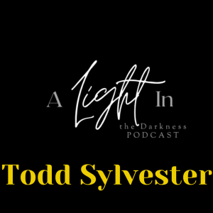 A Light In the Darkness Episode 28 - Todd Sylvester
