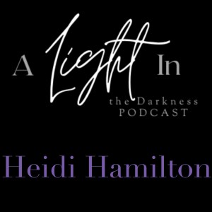 A Light In the Darkness Episode18 - Heidi Hamilton