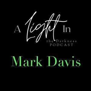 A Light In the Darkness Episode 23 - Mark Davis