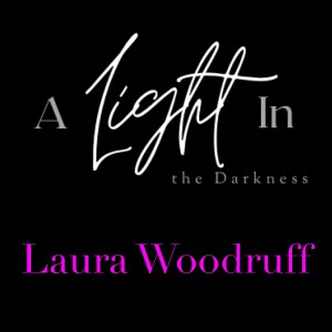 A Light In the Darkness Episode 14 - Laura Woodruff