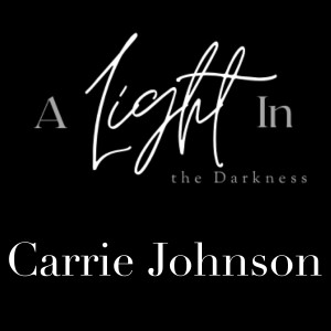 A Light In the Darkness Episode 10 - Carrie Johnson