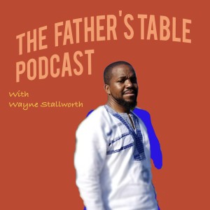 A Conversation With Wayne - When Dad Doesn't Have Much To Give