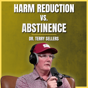 Ep. 172 - Harm Reduction vs. Abstinence: A Conversation with Dr. Terry Sellers