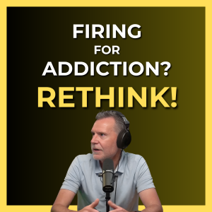 EP 168 - Rethink Firing For Addiction: A Conversation with Sean Morris
