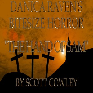 "The Hand Of Sam" Short Story By Scott Cowley - Danica Raven's BiteSize Horror