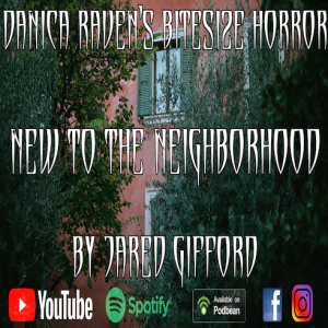 ”New To The Neighborhood” Short Story by Jared Gifford. Danica Raven’s BiteSize Horror