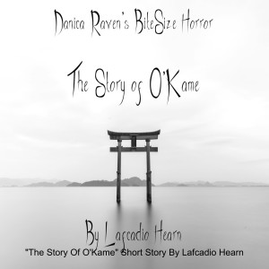 ”The Story Of O’Kame” Short Story By Lafcadio Hearn. Danica Raven’s BiteSize Horror. Japanese Ghost Story.