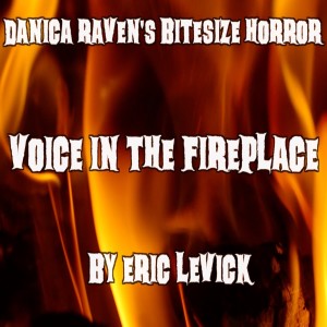 "Voice In The Fireplace" Short Story: Danica Raven's BiteSize Horror