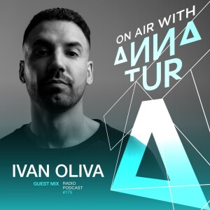 ON AIR With Anna Tur 175 / W Ivan Oliva Guest