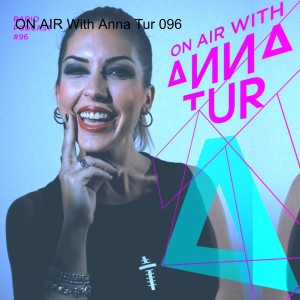 ON AIR With Anna Tur 096