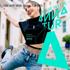 ON AIR With Anna Tur 050