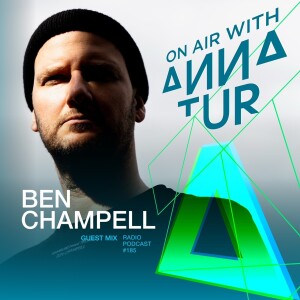 ON AIR With Anna Tur 185 / W Ben Champell