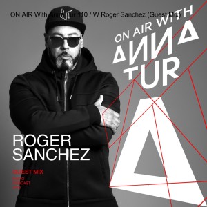 ON AIR With Anna Tur 110 / W Roger Sanchez (Guest Mix)