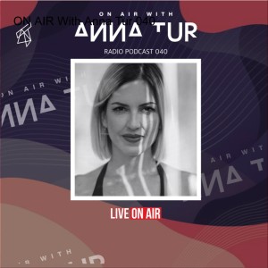 ON AIR With Anna Tur 040