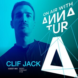 ON AIR With Anna Tur  128/ W Clif Jack (Guest Mix)