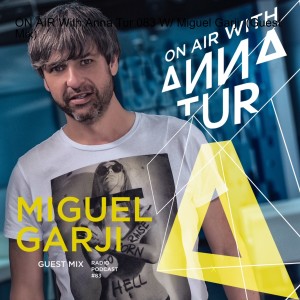 ON AIR With Anna Tur 083 W/ Miguel Garji  (Guest Mix)