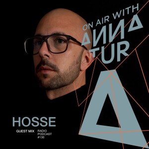 ON AIR With Anna Tur  130/ W HOSSE (Guest Mix)
