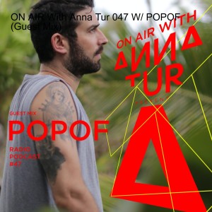 ON AIR With Anna Tur 047 W/ POPOF (Guest Mix)