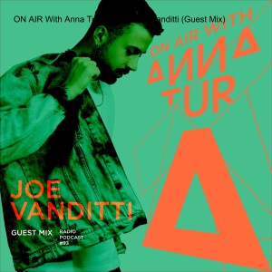 ON AIR With Anna Tur 093 W/ Joe Vanditti (Guest Mix)