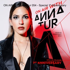 ON AIR With Anna Tur 054 - Special 1º Anniversary