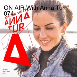 ON AIR With Anna Tur 074