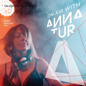 ON AIR With Anna Tur 070