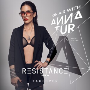 ON AIR With Anna Tur 252 - Special RESISTANCE IBIZA Takeover