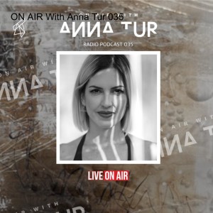 ON AIR With Anna Tur 035