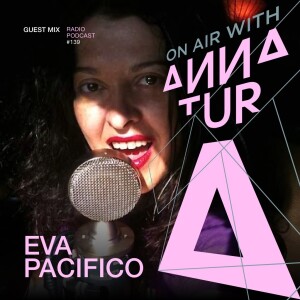 ON AIR With Anna Tur 139 /W Eva Pacifico (Guest Mix)