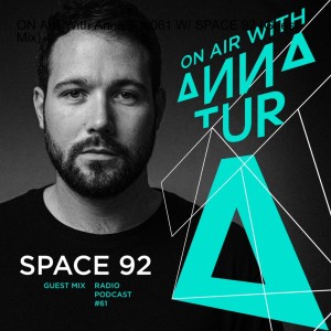 ON AIR With Anna Tur 061 W/ SPACE 92 (Guest Mix)