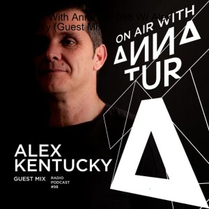 ON AIR With Anna Tur 098 W/ Alex kentucky (Guest Mix)