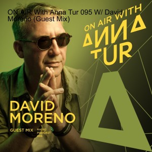ON AIR With Anna Tur 095 W/ David Moreno (Guest Mix)