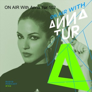 ON AIR With Anna Tur 102
